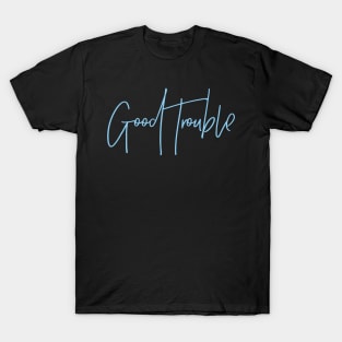 good trouble T-Shirt